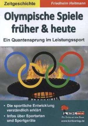 Olympische Spiele früher & heute. Ein Quantensprung im Leistungssport de Friedhelm Heitmann