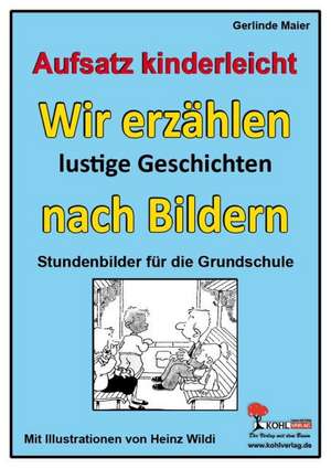 Aufsatz kinderleicht - Wir erzählen lustige Geschichten nach Bildern