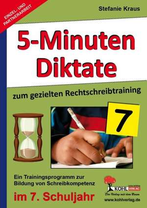 Fünf-Minuten-Diktate / 7. Schuljahr zum gezielten Rechtschreibtraining de Stefanie Kraus