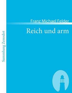 Reich und arm de Franz Michael Felder