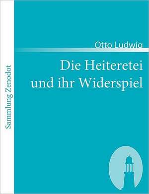 Die Heiteretei und ihr Widerspiel de Otto Ludwig