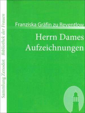 Herrn Dames Aufzeichnungen de Franziska Gräfin zu Reventlow