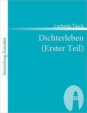 Dichterleben (Erster Teil) de Ludwig Tieck