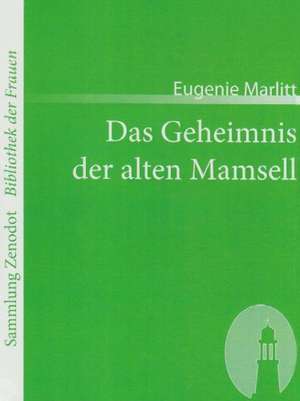 Das Geheimnis der alten Mamsell de Eugenie Marlitt