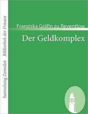 Der Geldkomplex de Franziska Gräfin zu Reventlow