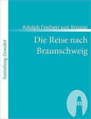 Die Reise nach Braunschweig de Adolph Freiherr Von Knigge