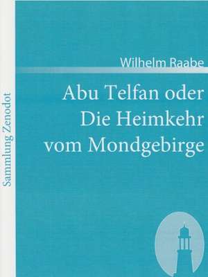 Abu Telfan oder Die Heimkehr vom Mondgebirge de Wilhelm Raabe