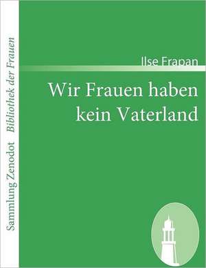 Wir Frauen haben kein Vaterland de Ilse Frapan