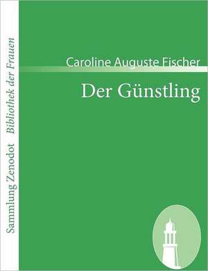 Der Günstling de Caroline Auguste Fischer