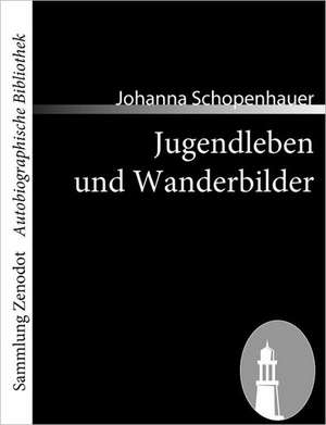 Jugendleben und Wanderbilder de Johanna Schopenhauer