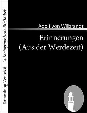 Erinnerungen (Aus der Werdezeit) de Adolf Von Wilbrandt