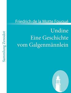 Undine /Eine Geschichte vom Galgenmännlein de Friedrich de la Motte Fouqué