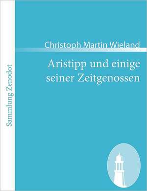 Aristipp und einige seiner Zeitgenossen de Christoph Martin Wieland