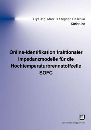 Online-Identifikation fraktionaler Impedanzmodelle für die Hochtemperaturbrennstoffzelle SOFC de Markus Stephan Haschka