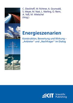 Energieszenarien. Konstruktion, Bewertung und Wirkung - "Anbieter" und "Nachfrager" im Dialog de Christian Dieckhoff