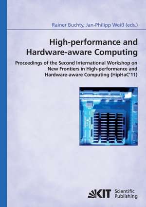 High-performance and hardware-aware computing: proceedings of the second International Workshop on New Frontiers in High-performance and Hardware-aware Computing (HipHaC'11), San Antonio, Texas, USA, February 2011 ; (in conjunction with HPCA-17) de Rainer Buchty