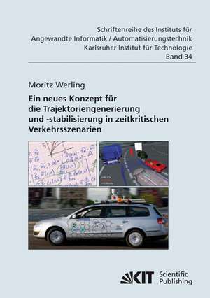 Ein neues Konzept für die Trajektoriengenerierung und -stabilisierung in zeitkritischen Verkehrsszenarien de Moritz Werling