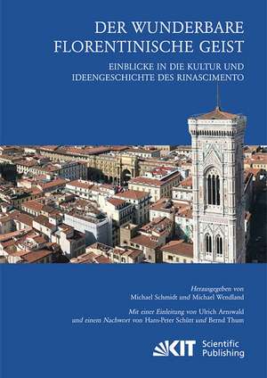 Der wunderbare florentinische Geist : Einblicke in die Kultur und Ideengeschichte des Rinascimento. Mit einer Einleitung von Ulrich Arnswald und einem Nachwort von Hans-Peter Schütt und Bernd Thum de Michael Schmidt