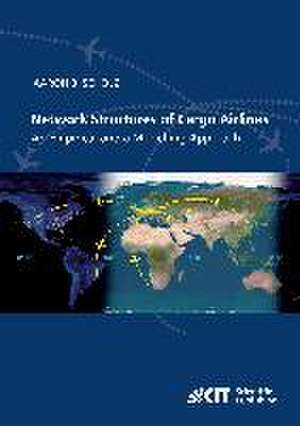 Network Structures of Cargo Airlines - An Empirical and a Modelling Approach de Aaron Bernhardt Scholz