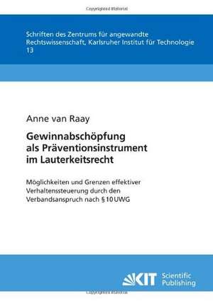 Gewinnabschöpfung als Präventionsinstrument im Lauterkeitsrecht : Möglichkeiten und Grenzen effektiver Verhaltenssteuerung durch den Verbandsanspruch nach § 10 UWG ; Untersuchung unter vergleichender Heranziehung insbesondere der Verletzergewinnhaftu de Anne van Raay