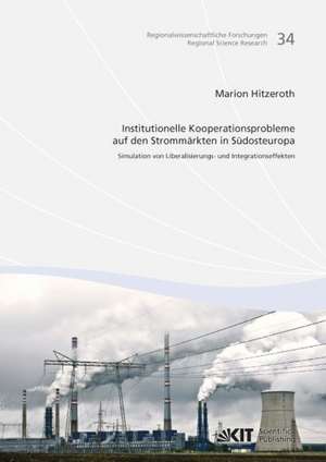 Institutionelle Kooperationsprobleme auf den Strommärkten in Südosteuropa : Simulation von Liberalisierungs- und Integrationseffekten de Marion Hitzeroth