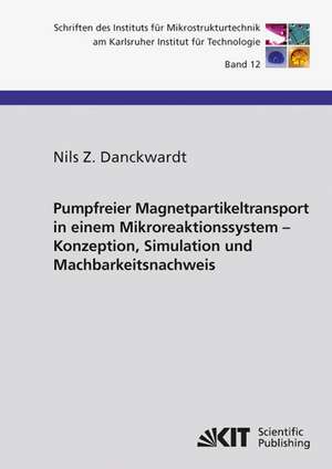 Pumpfreier Magnetpartikeltransport in einem Mikroreaktionssystem : Konzeption, Simulation und Machbarkeitsnachweis de Nils Z. Danckwardt