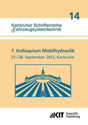 7. Kolloquium Mobilhydraulik : Karlsruhe, 27./28. September 2012 de Marcus Geimer