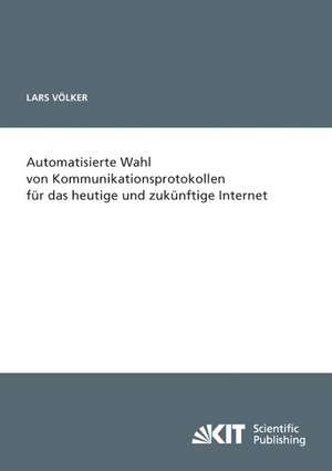 Automatisierte Wahl von Kommunikationsprotokollen für das heutige und zukünftige Internet de Lars Völker