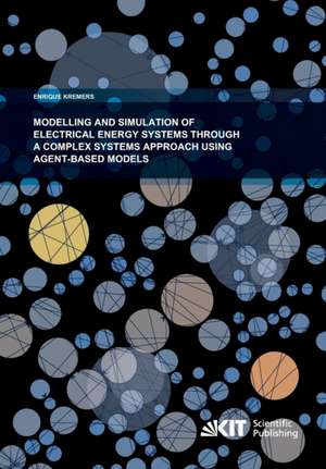 Modelling and Simulation of Electrical Energy Systems through a Complex Systems Approach using Agent-Based Models de Enrique Alberto Kremers