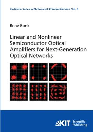 Linear and Nonlinear Semiconductor Optical Amplifiers for Next-Generation Optical Networks de René Bonk