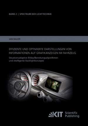 Effiziente und optimierte Darstellungen von Informationen auf Grafikanzeigen im Fahrzeug: Situationsadaptive Bildaufbereitungsalgorithmen und intelligente Backlightkonzepte de Jan Bauer