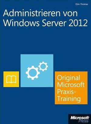 Administrieren von Windows Server 2012 - Original Microsoft Praxistraining (Buch + E-Book) de Orin Thomas