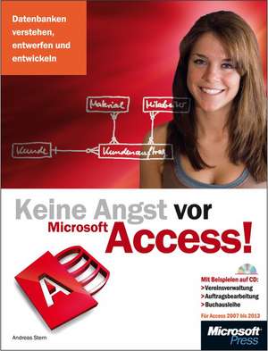 Keine Angst vor Microsoft Access! - für Access 2007 bis 2013 de Andreas Stern