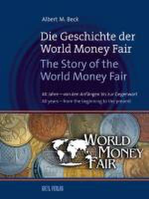 Die Geschichte der World Money Fair  The Story of the World Money Fair de Albert M. Beck