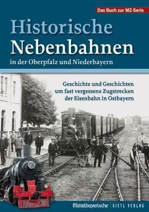 Historische Nebenbahnen in der Oberpfalz und Niederbayern de Mittelbayerische Zeitung