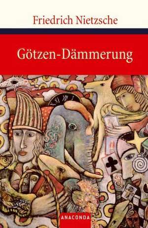 Götzen-Dämmerung de Friedrich Nietzsche