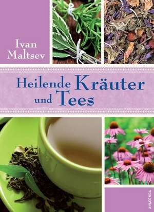 Heilende Kräuter und Tees de Ivan Maltsev