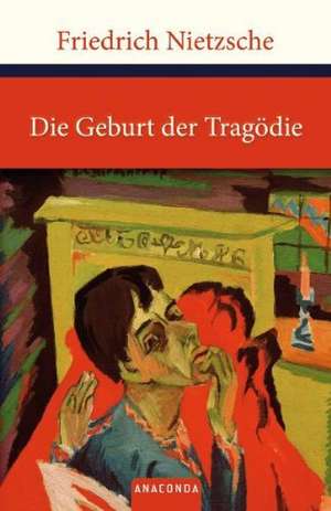 Die Geburt der Tragödie de Friedrich Nietzsche