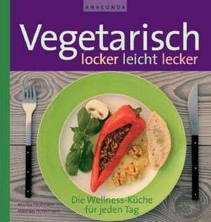 Vegetarisch - locker, leicht, lecker de Monika Heutmann