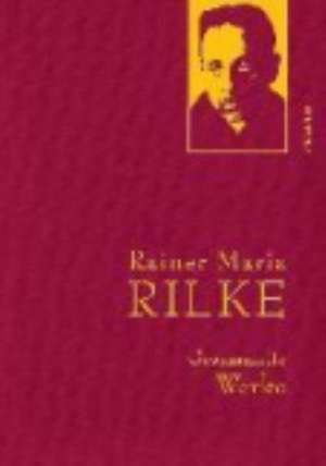 Rainer Maria Rilke - Gesammelte Werke de Rainer Maria Rilke