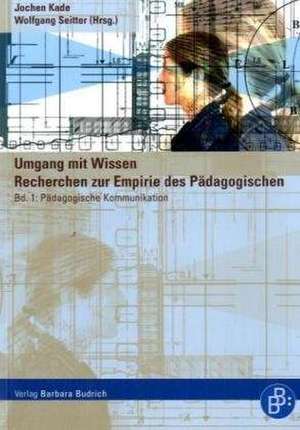 Umgang mit Wissen. Recherchen zur Empirie des Pädagogischen de Jochen Kade