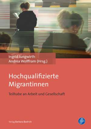 Hochqualifizierte Migrantinnen de Ingrid Jungwirth