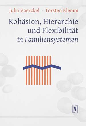 Kohäsion, Hierarchie und Flexibilität in Familiensystemen de Julia Voerckel