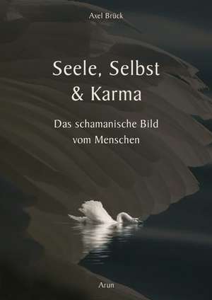 Seele, Selbst & Karma de Axel Brück