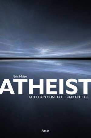 Atheist de Eric Maisel