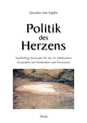 Politik des Herzens de Geseko von Lüpke