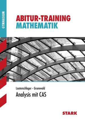 Abitur-Training - Mathematik Analysis mit CAS de Winfried Grunewald