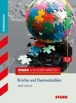 Stark in Klassenarbeiten - Mathematik Brüche und Dezimalzahlen 5.-8. Klasse Gymnasium de Steffi Hultsch