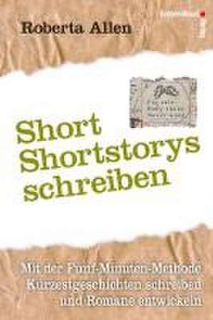 Short-Shortstorys schreiben - Kürzestgeschichten schreiben de Robert A. Allen