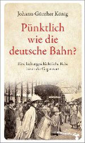 Pünktlich wie die deutsche Bahn? de Johann-Günther König